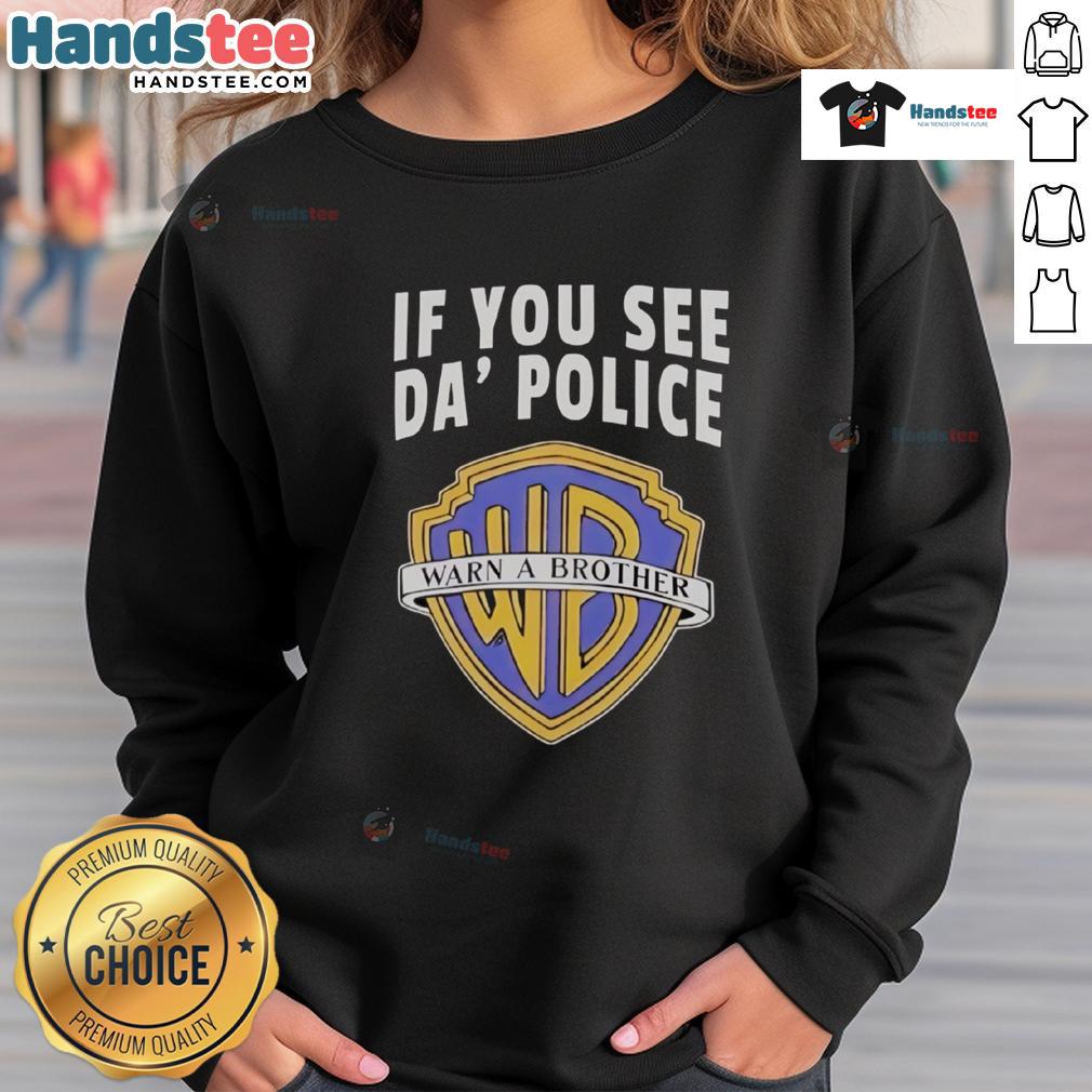 Funny 'If You See Da Police, Warn A Brother' WB Logo sweatshirt in vibrant colors, perfect for casual wear.