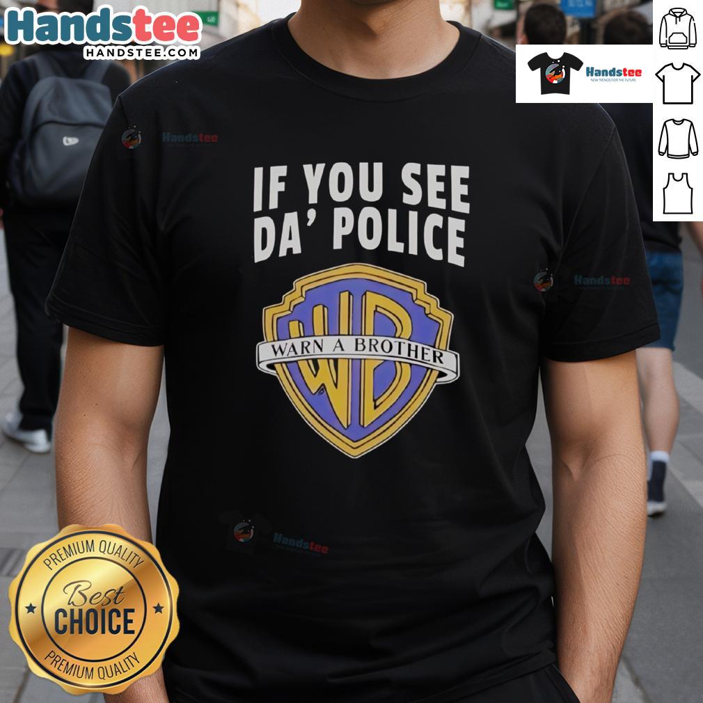 Funny 'If You See Da Police Warn A Brother' Wb Logo T-Shirt featuring a humorous design for casual wear.