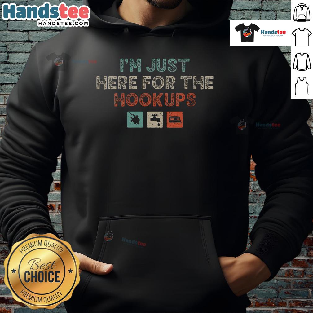 Funny hoodie for RV camping enthusiasts saying 'I'm Just Here for the Hookups' perfect for outdoor adventures.