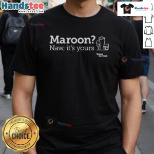 Funny maroon Scottish proverb t-shirt featuring 'Naw It's Yours' design, perfect for humor and celebrating Scottish culture.