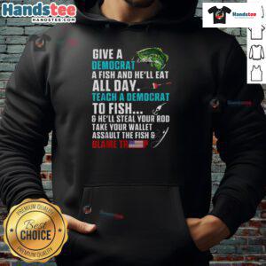 Funny political fishing hoodie featuring 'Give a Democrat a Fish, Blame Trump' slogan for humor enthusiasts.