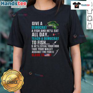 Alt Text: Funny political fishing tee: 'Give a Democrat a Fish, Blame Trump' - humorous ladies' shirt for political debates.