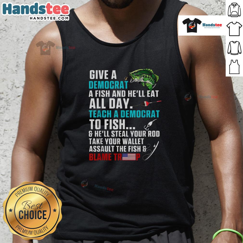 Funny political tank top featuring 'Give a Democrat a Fish, Blame Trump' design, perfect for humorous political discussions.