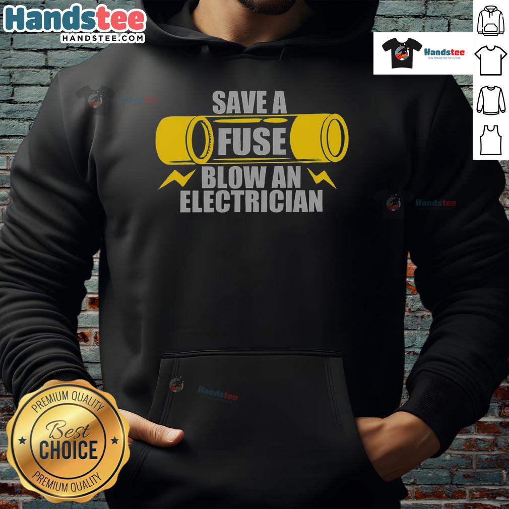 Funny Save a Fuse Blow an Electrician Hoodie featuring a humorous electrician design, perfect for electrical professionals.