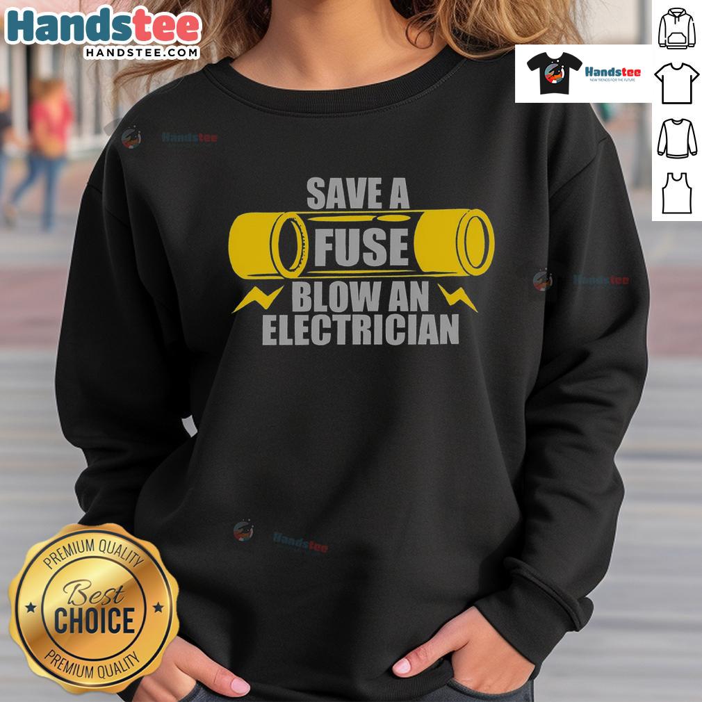 Alt Text: Funny Save A Fuse Blow An Electrician Sweatshirt featuring humorous electrician-themed design for fans of electrical work.