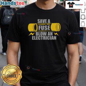 Funny Save A Fuse Blow An Electrician T-Shirt featuring a humorous graphic for electricians and electrical humor lovers.