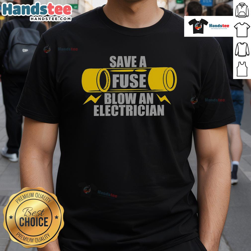 Funny Save A Fuse Blow An Electrician T-Shirt featuring a humorous graphic for electricians and electrical humor lovers.