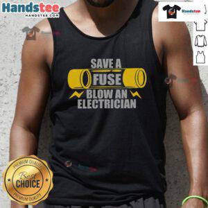 Funny Save A Fuse Blow An Electrician Tank Top featuring a humorous design perfect for electricians and electrical humor.