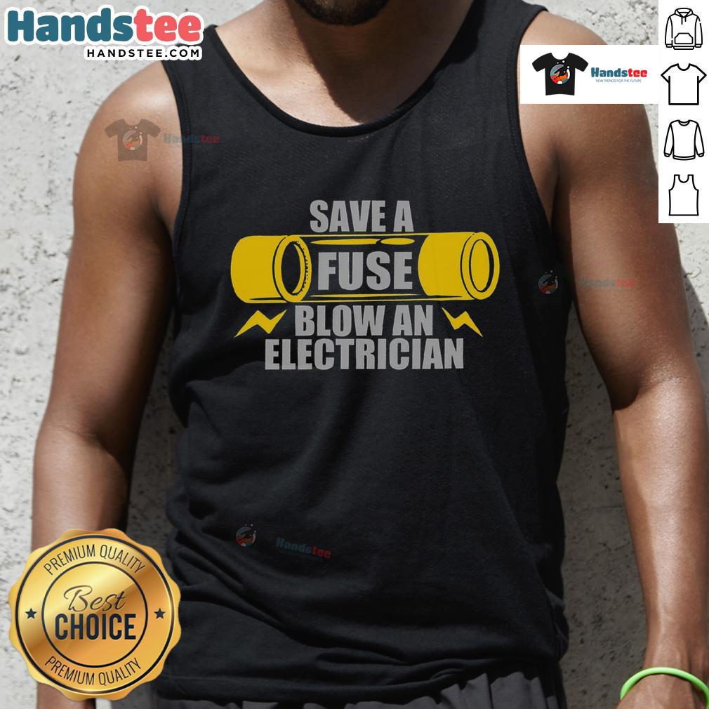 Funny Save A Fuse Blow An Electrician Tank Top featuring a humorous design perfect for electricians and electrical humor.