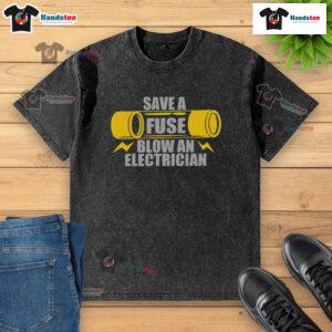 Funny 'Save a Fuse Blow an Electrician' T-shirt featuring humor about electricians and electrical work.