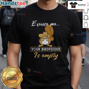 Funny squirrel cartoon on a T-shirt saying 'Excuse me, your birdfeeder is empty' - Cute animal design for nature lovers.