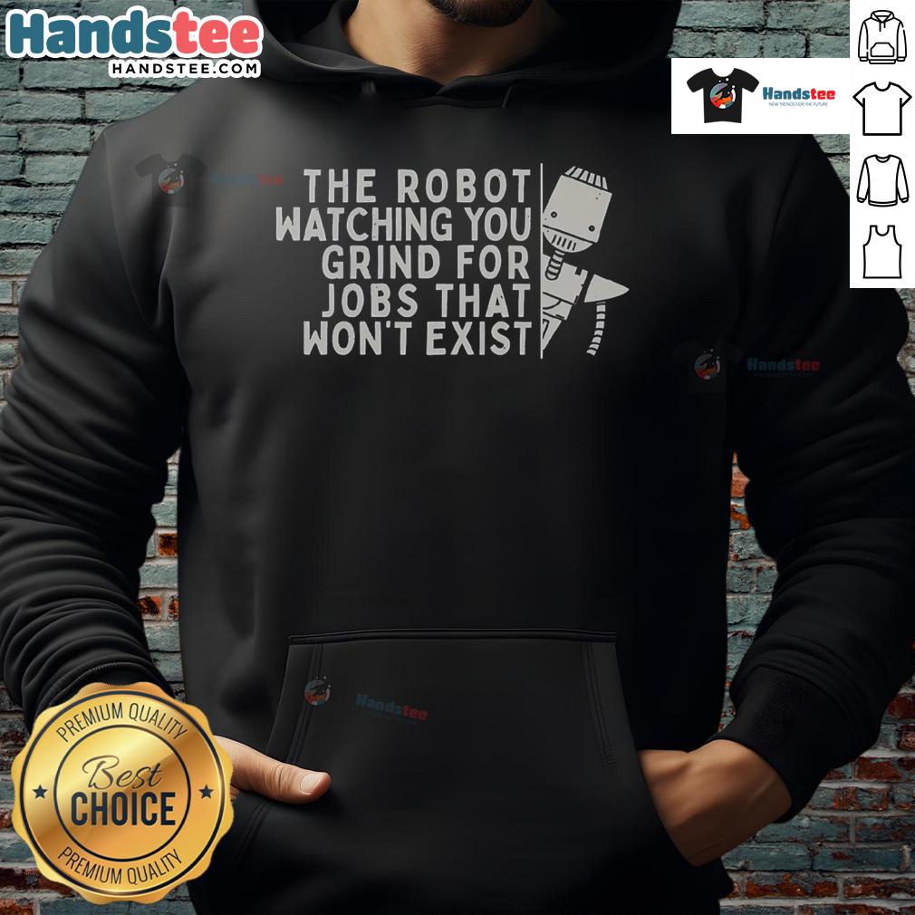 Funny robot watching you grind for a job that wont exist, featured on a cozy hoodie design.