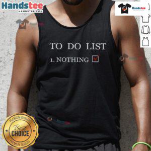 Funny 'To Do List: Nothing' tank top design featuring humorous text on a casual sleeveless shirt.