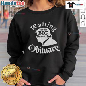 Funny Trump sweatshirt featuring 'Waiting for the Big Beautiful Obituary' design, perfect for humor and political satire lovers.