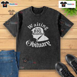 Funny Waiting For The Big Beautiful Obituary Trump Washed T-Shirt featuring a humorous graphic design and vibrant colors.