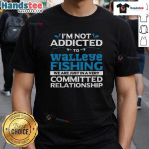 Funny Walleye Fishing Addicted Fisherman T-Shirt featuring a humorous design perfect for fishing enthusiasts.