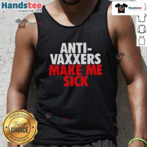 Good Anti-Vaxxers Make Me Sick tank top design featuring bold text on a stylish casual shirt for health awareness.