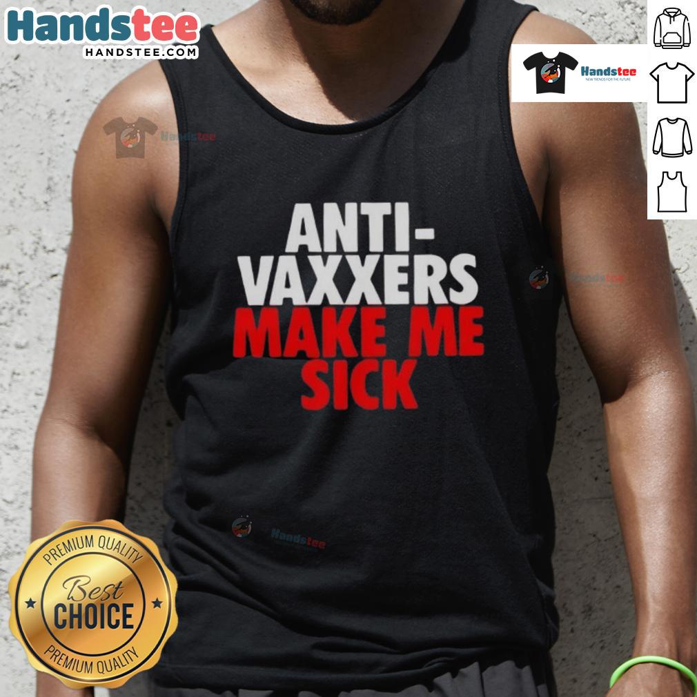 Good Anti-Vaxxers Make Me Sick tank top design featuring bold text on a stylish casual shirt for health awareness.