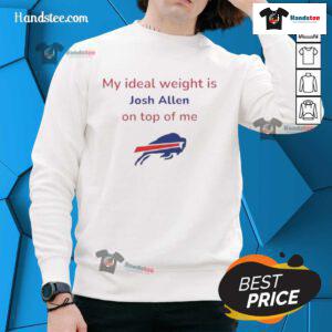 Good Buffalo Bills football sweatshirt featuring 'My Ideal Weight Is Josh Allen On Top Of Me' design for fans.
