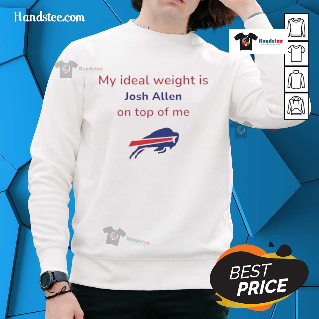 Good Buffalo Bills football sweatshirt featuring 'My Ideal Weight Is Josh Allen On Top Of Me' design for fans.