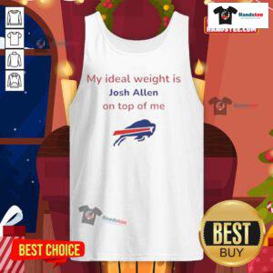 Good Buffalo Bills football tank top featuring the phrase 'My Ideal Weight Is Josh Alien On Top Of Me' design.