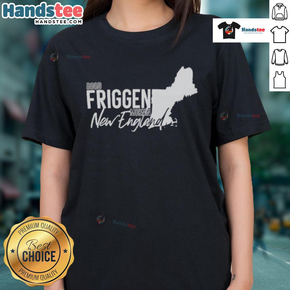 New England ladies tee featuring 'Good Friggen Mornin' graphic, perfect for casual wear and showcasing regional pride.