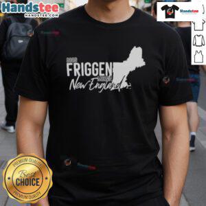 Good Friggen Mornin New England T-Shirt featuring a vibrant design perfect for fans of New England culture and style.
