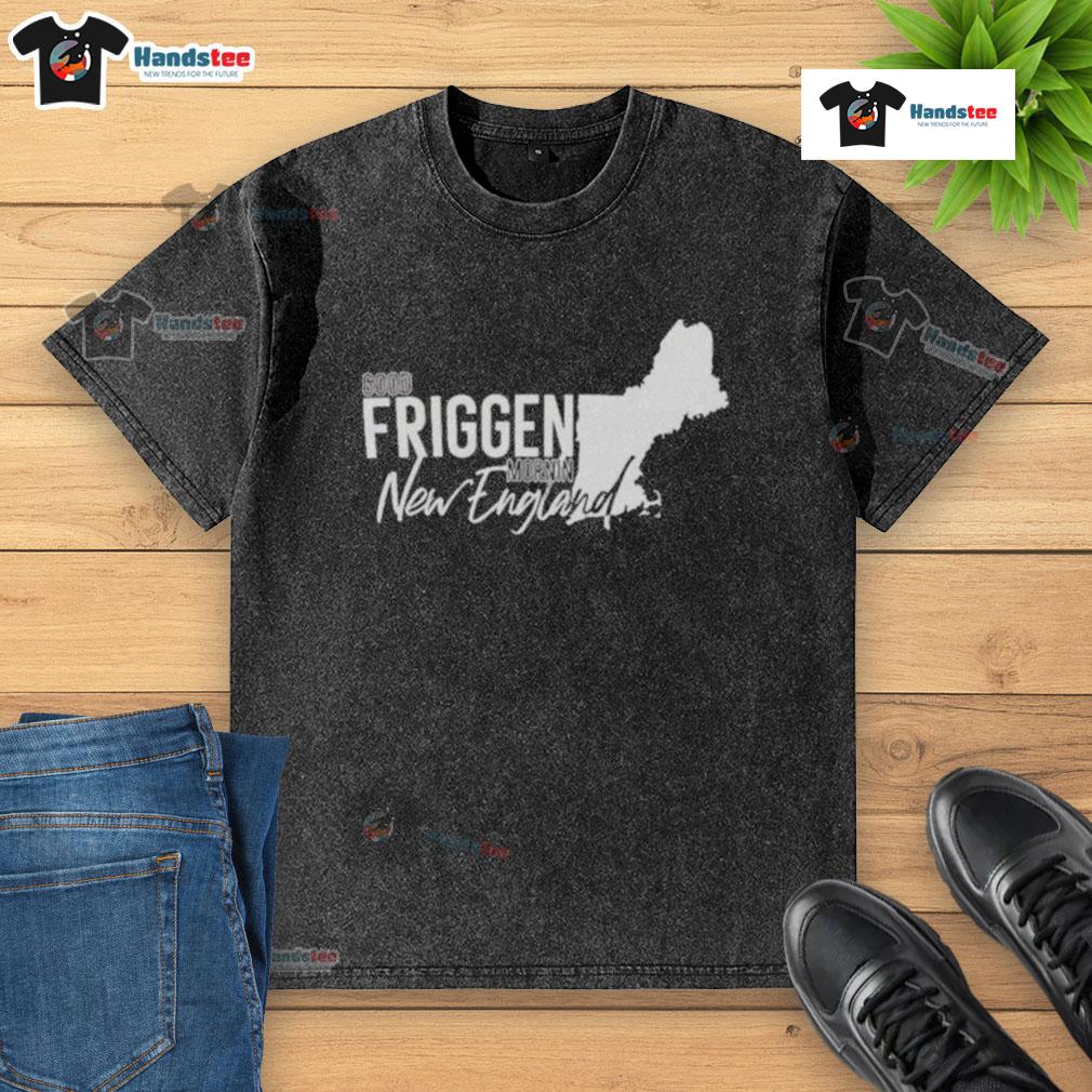 Good Friggen Mornin New England washed t-shirt in soft cotton, perfect for casual wear and showcasing New England pride.