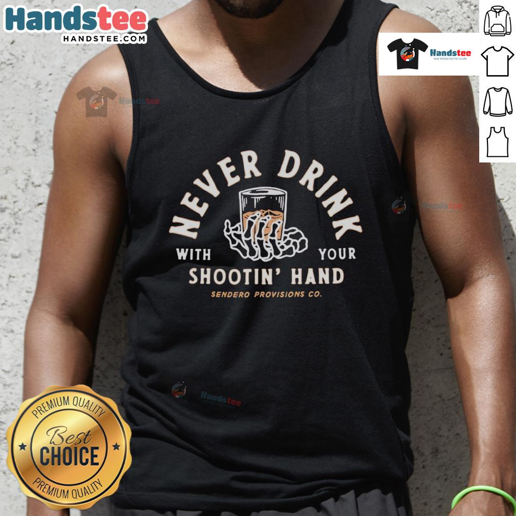 Good Never Drink With Your Shootin Hand Sendero Provisions Co Tank Top featuring a stylish graphic design and casual fit.