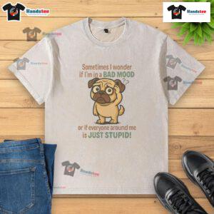 Alt Text: Funny pug wearing a 'Sometimes I Wonder' washed t-shirt, expressing a humorous take on moods and surroundings.