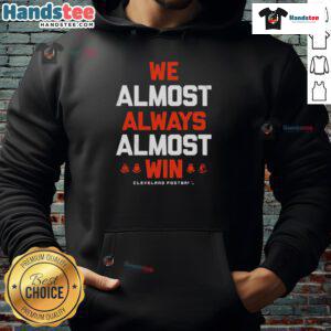 Good We Almost Always Almost Win Cleveland Football Letter Hoodie featuring bold text on a cozy design in team colors.