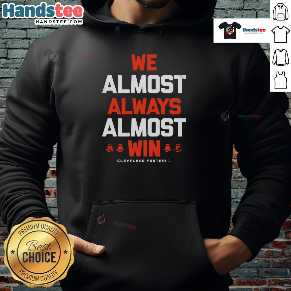 Good We Almost Always Almost Win Cleveland Football Letter Hoodie featuring bold text on a cozy design in team colors.