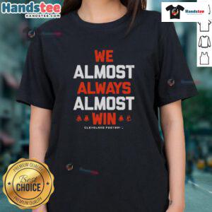 Cleveland Football Ladies Tee featuring 'Good We Almost Always Almost Win' slogan in vibrant colors.