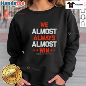 Cleveland Football letter sweatshirt featuring 'Good We Almost Always Almost Win' slogan, perfect for fans.