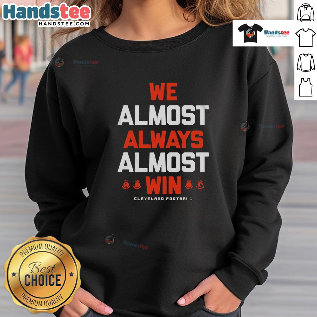 Cleveland Football letter sweatshirt featuring 'Good We Almost Always Almost Win' slogan, perfect for fans.