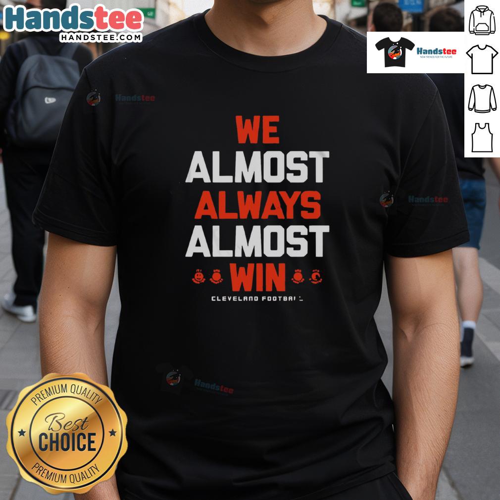 Alt Text: Cleveland Football Letter T-Shirt featuring 'Good We Almost Always Almost Win' slogan in bold lettering.