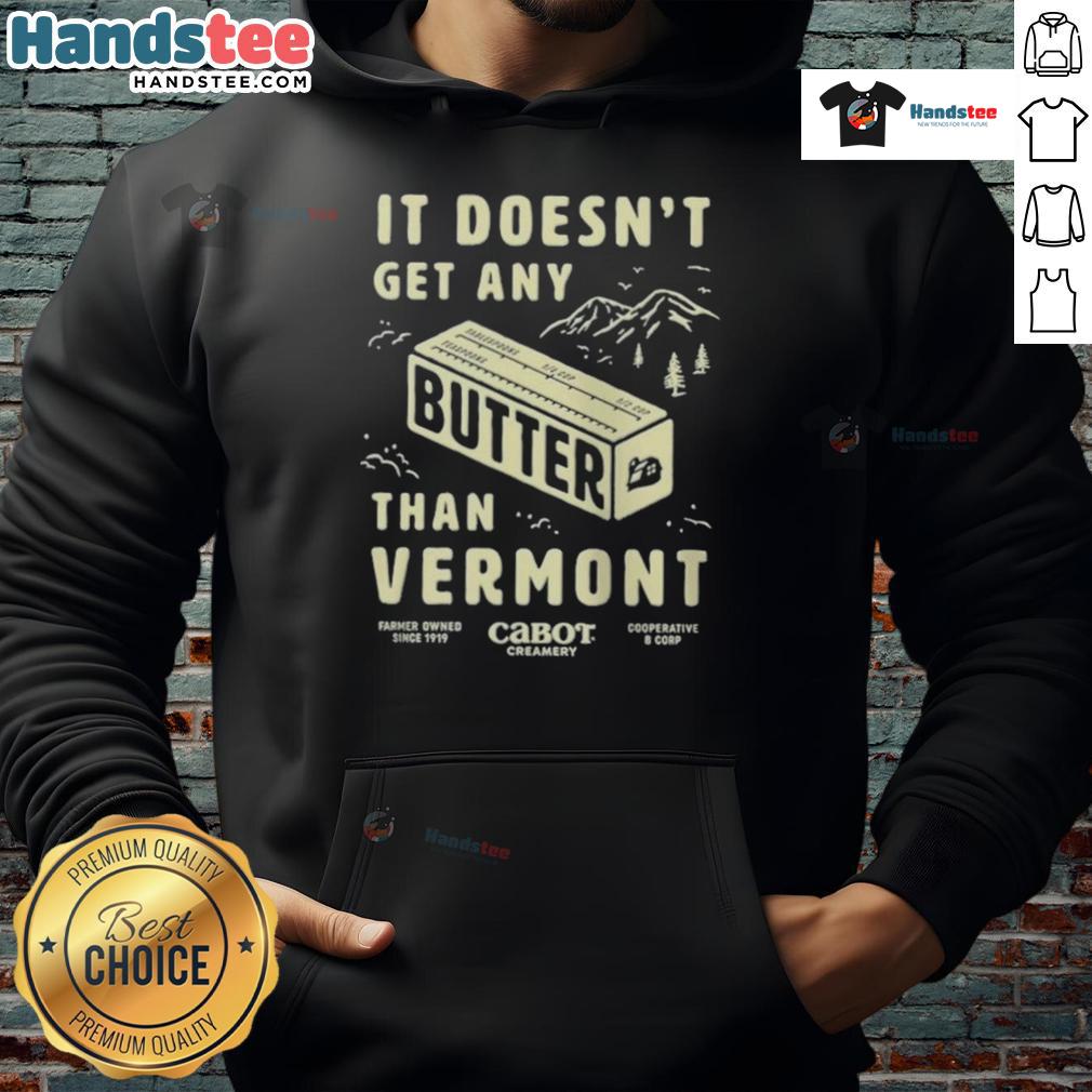 Cozy Vermont hoodie with the phrase 'Nice Butter, It Doesn't Get Any Better' in stylish font, perfect for casual wear.