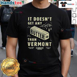 Vermont T-shirt featuring 'Nice Butter It Doesnt Get Any Better' design, perfect for fans of Vermont culture and humor.