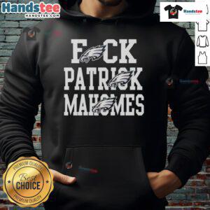 Nice Eagles Fck Patrick Mahomes Kansas City Chiefs Hoodie featuring bold graphics and comfortable fit for fans.