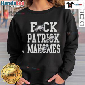 Nice Eagles Fck Patrick Mahomes Kansas City Chiefs sweatshirt featuring bold graphics and a cozy design for fans.