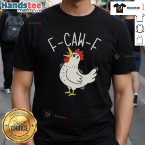 Nice F-Caw-F Chicken T-Shirt featuring a fun chicken graphic, perfect for poultry lovers and casual wear enthusiasts.