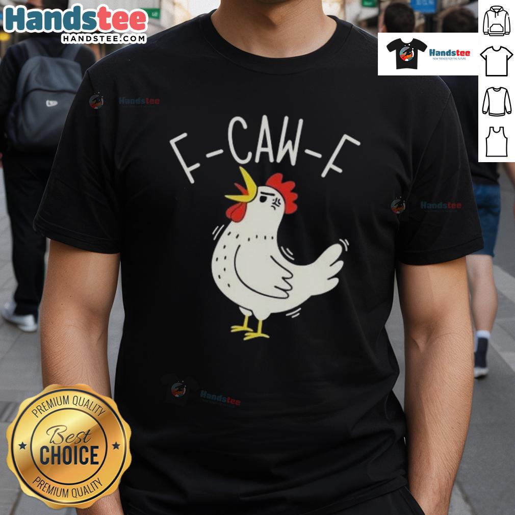 Nice F-Caw-F Chicken T-Shirt featuring a fun chicken graphic, perfect for poultry lovers and casual wear enthusiasts.