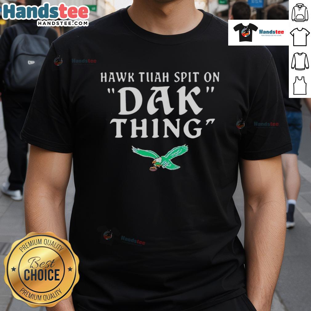 Nice Hawk Tuah Spit On Dak Thing Philadelphia Eagles T-Shirt featuring vibrant graphics and team colors for fans.