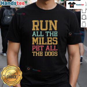 Nice Run All The Miles Pet All The Dogs T-Shirt featuring a playful design for dog lovers and fitness enthusiasts.