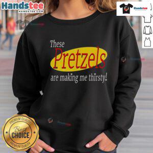 Funny Seinfeld sweatshirt with 'These Pretzels Are Making Me Thirsty' text, perfect for fans of the iconic TV show.