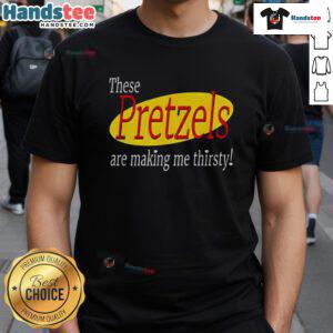 Nice These Pretzels Are Making Me Thirsty Seinfeld T-Shirt featuring iconic quote and playful design for fans.