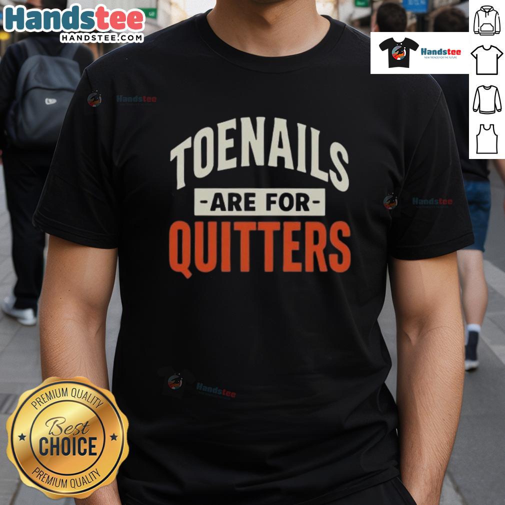 Nice Toenails Are For Quitters T-Shirt featuring a humorous graphic design, perfect for quirky fashion lovers.