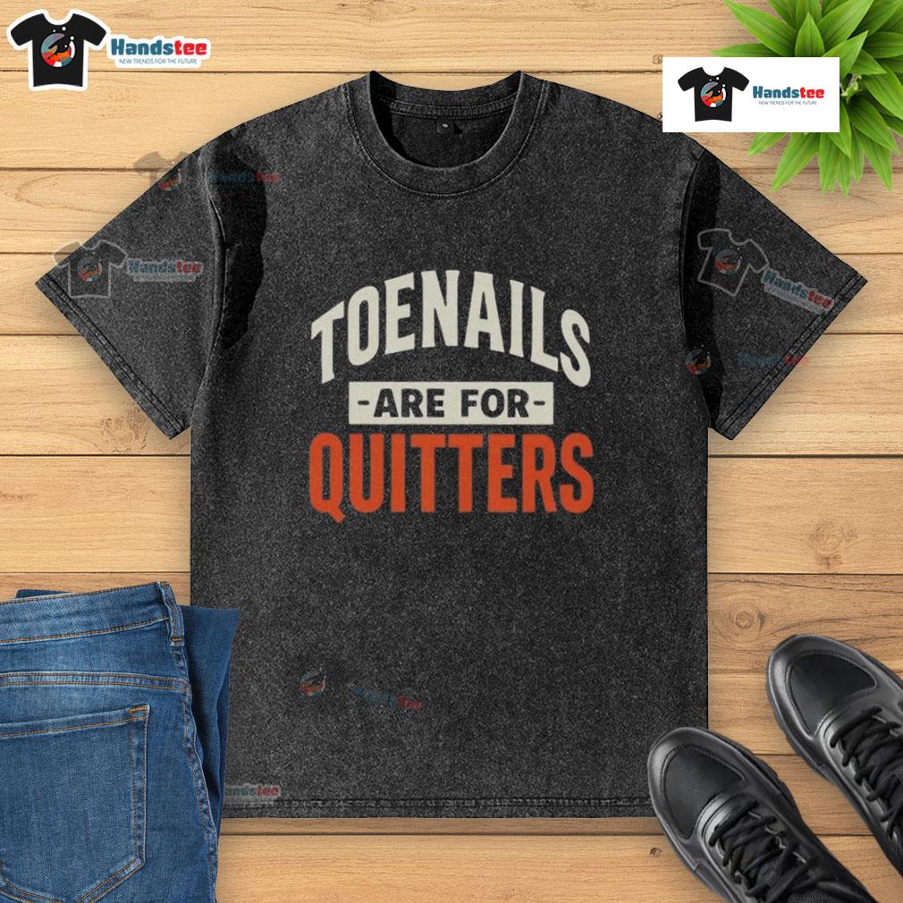 Nice Toenails Are For Quitters washed t-shirt design featuring bold text on a casual, trendy shirt.
