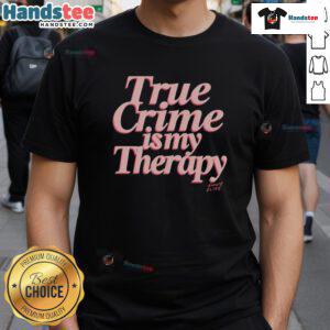 Nice True Crime Is My Therapy T-Shirt featuring a bold graphic design, perfect for true crime enthusiasts and casual wear.