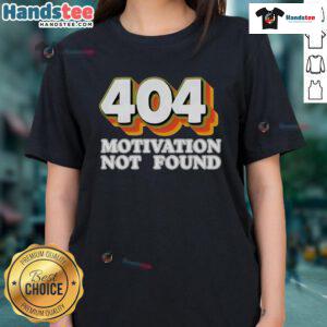 Funny 404 Motivation Not Found tee for ladies, perfect for computer programmers and tech enthusiasts.